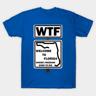 WTF-Welcome to Florida where freedom goes to die T-Shirt